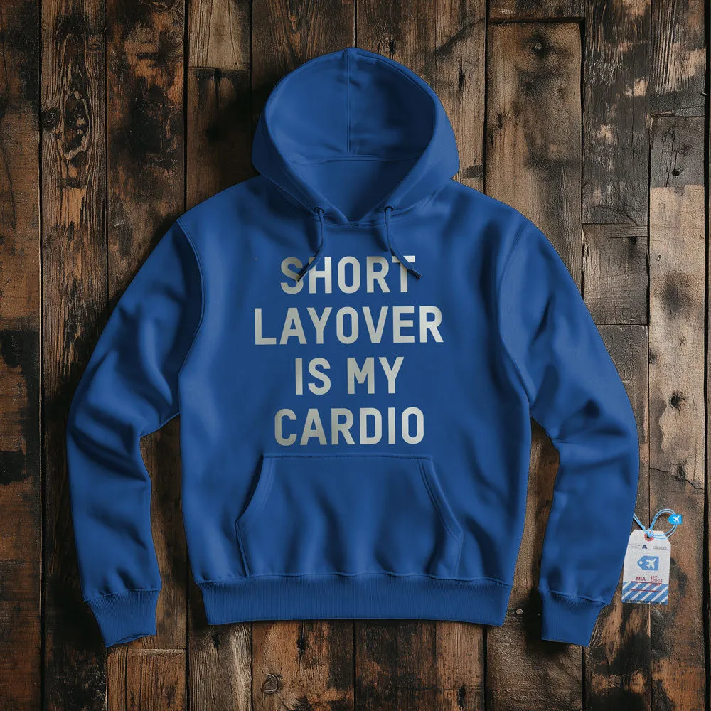 Short Layover Is My Cardio - Pullover Hoodie